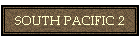 SOUTH PACIFIC 2
