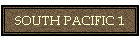 SOUTH PACIFIC 1